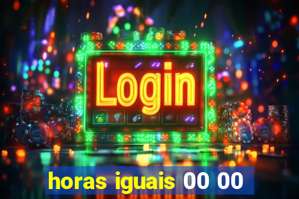 horas iguais 00 00